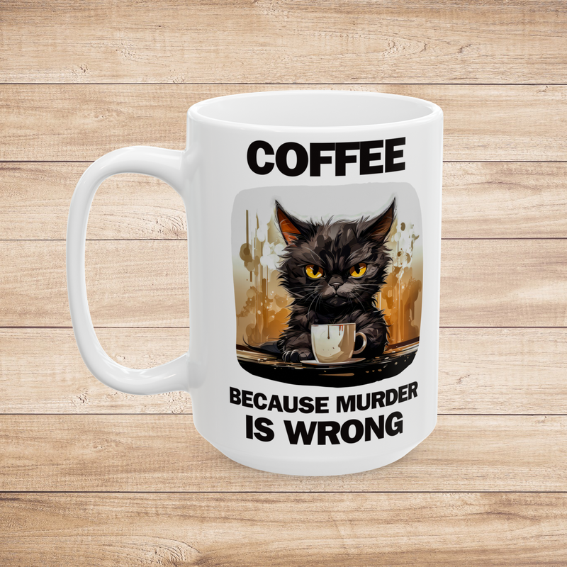 The Coffee Because Murder Is Wrong Mug – Sarcastic Cat White Coffee Cup 15oz