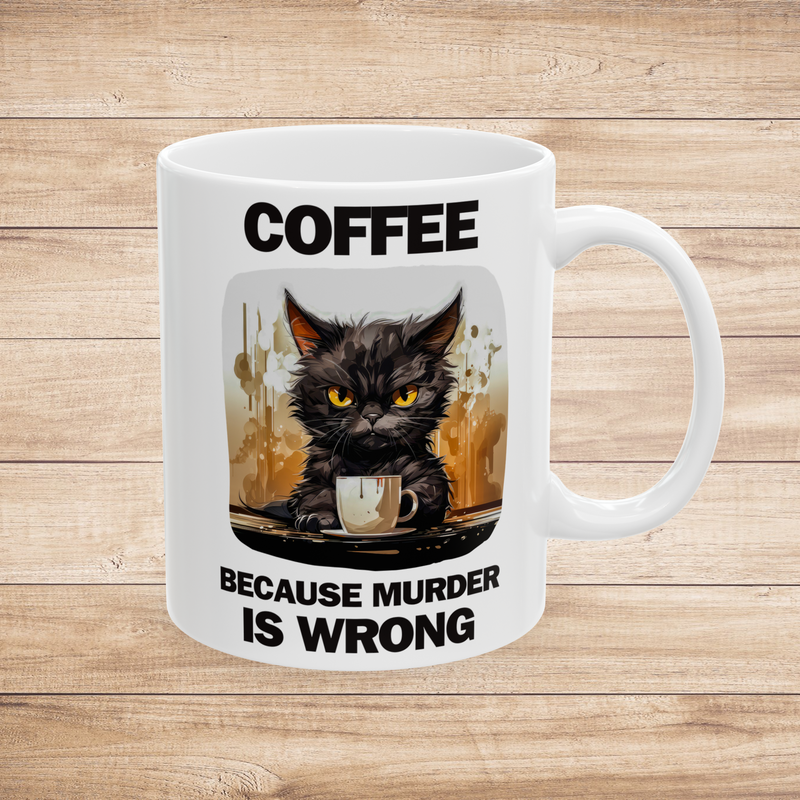 The Coffee Because Murder Is Wrong Mug – Sarcastic Cat White Coffee Cup 11oz