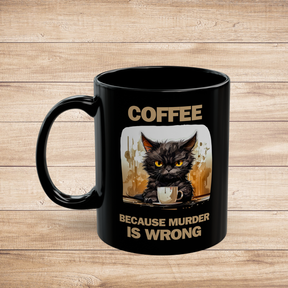 Black 11 oz coffee mug featuring grumpy cat artwork with humorous "Coffee Because Murder Is Wrong" slogan on rustic wood surface