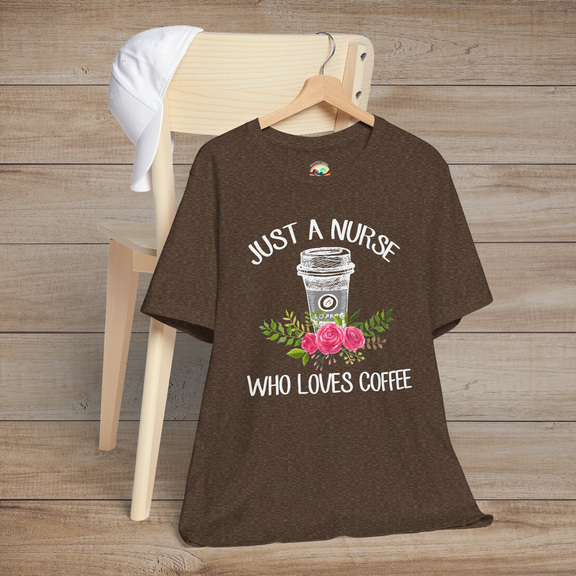 Heather brown t-shirt with sketch-style coffee cup surrounded by pink roses and green foliage, caption reads Just a Nurse Who Loves Coffee
