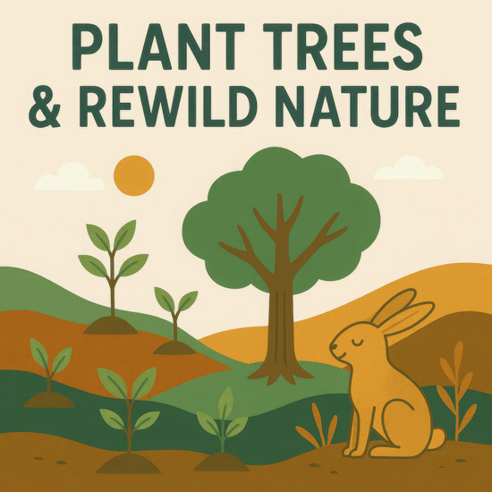Illustration of a peaceful landscape with a large tree, several young saplings, and a calm orange rabbit sitting on a hillside. The text reads “Plant Trees & Rewild Nature” with a warm sun and rolling hills in the background, promoting reforestation and habitat restoration.